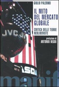 Il mito del mercato globale. Critica delle teorie neoliberiste - Giulio Palermo - copertina