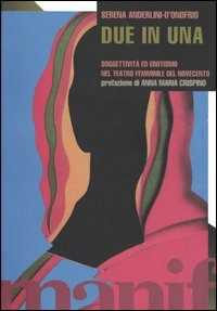 Libro Due in una. Soggettività ed erotismo nel teatro femminile del novecento Serena Anderlini D'Onofrio