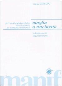 Maglia o uncinetto. Racconto linguistico-politico sulla inimicizia tra metafora e metonomia - Luisa Muraro - copertina