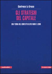 Gli strateghi del capitale. Una teoria del conflitto oltre Marx e Lenin - Gianfranco La Grassa - copertina