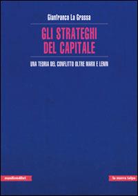 Gli strateghi del capitale. Una teoria del conflitto oltre Marx e Lenin - Gianfranco La Grassa - copertina