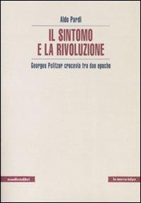 Il sintomo e la rivoluzione. Georges Politzer crocevia tra due epoche - Aldo Pardi - copertina