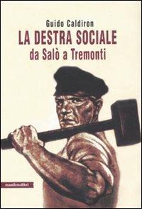 La destra sociale da Salò a Tremonti - Guido Caldiron - Libro - Manifestolibri - Contemporanea | IBS