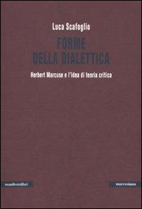 Forme della dialettica. Herbert Marcuse e l'idea di teoria critica - Luca Scafoglio - copertina