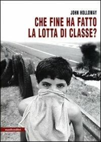 Che fine ha fatto la lotta di classe? - John Holloway - copertina