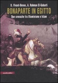 Bonaparte in Egitto. Due cronache tra illuminismo e Islam - Dominique-Vivant Denon,Abdel R. El-Gabarti - copertina