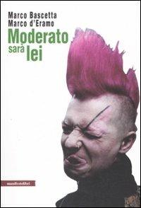 Moderato sarà lei - Marco Bascetta,Marco D'Eramo - copertina