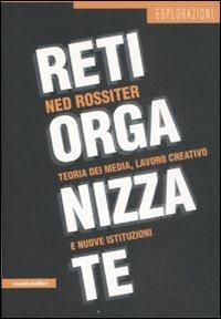Reti organizzate. Teoria dei media, lavoro creativo e nuove istituzioni - Ned Rossiter - copertina