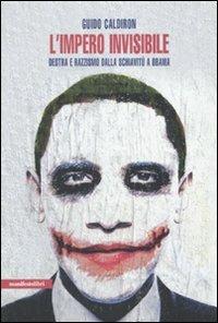 L' impero invisibile. Destra e razzismo dalla schiavitù a Obama - Guido Caldiron - copertina