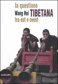 La questione tibetana tra est e ovest - Hui Wang - copertina