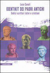 Identikit dei padri antichi. Sedici scrittori latini e cristiani - Luca Canali - copertina