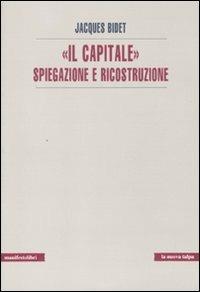 «Il Capitale» spiegazione e ricostruzione - Jacques Bidet - copertina