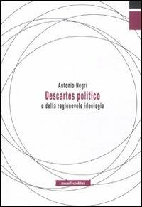 Descartes politico o della ragionevole ideologia - Antonio Negri - copertina