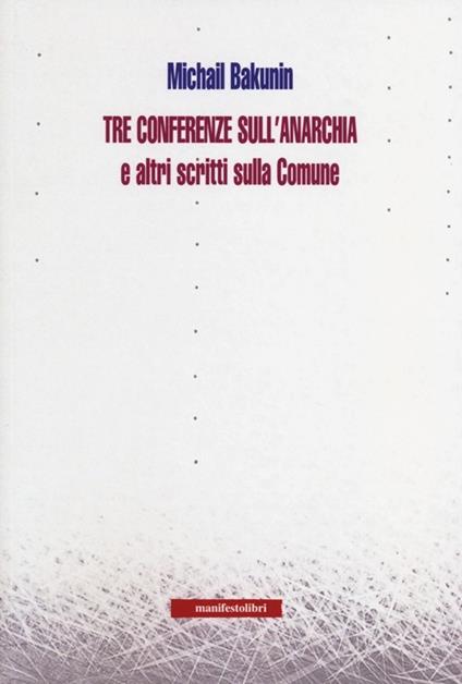 Tre conferenze sull'anarchia e altri scritti sulla Comune - Michail Bakunin - copertina