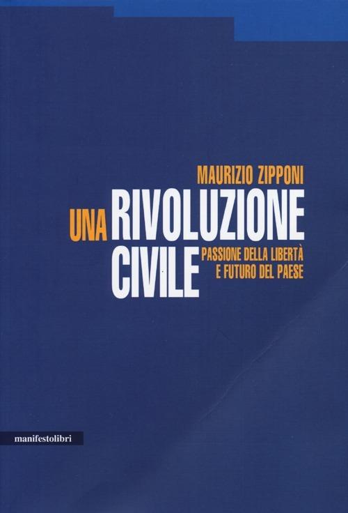Una rivoluzione civile. Passione della libertà e futuro del Paese - Maurizio Zipponi - copertina