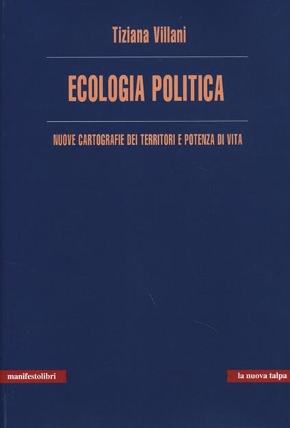 Ecologia politica. Nuove cartografie dei territori e potenza di vita - Tiziana Villani - copertina