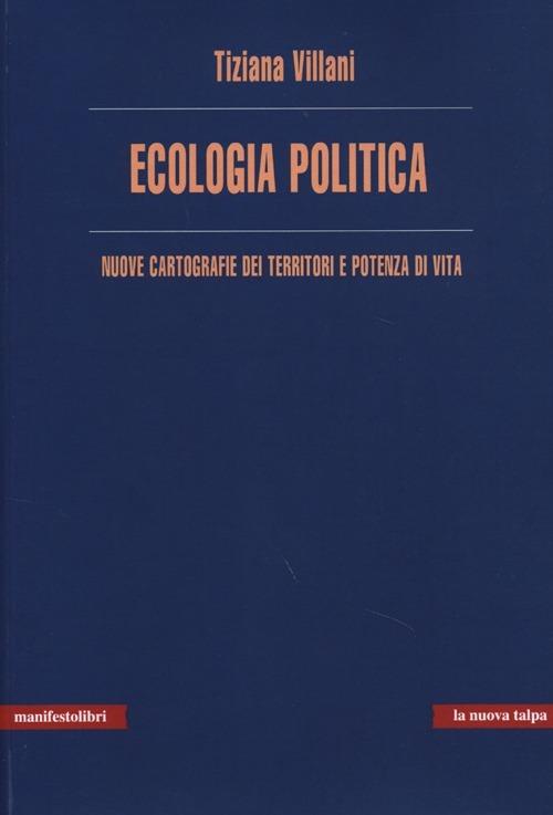 Ecologia politica. Nuove cartografie dei territori e potenza di vita - Tiziana Villani - copertina