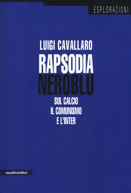 Rapsodia neroblu. Sul calcio, il comunismo e l'Inter - Luigi Cavallaro - copertina