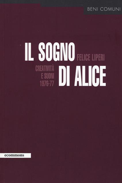 Il sogno di Alice. Creatività e suoni (1976-77) - Felice Liperi - copertina
