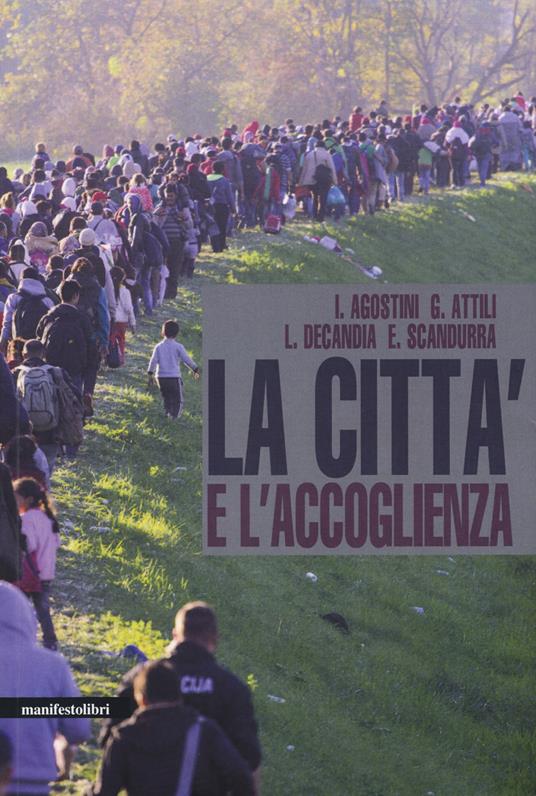 La città e l'accoglienza - Ilaria Agostini,Giovanni Attili,Lidia Decandia - copertina