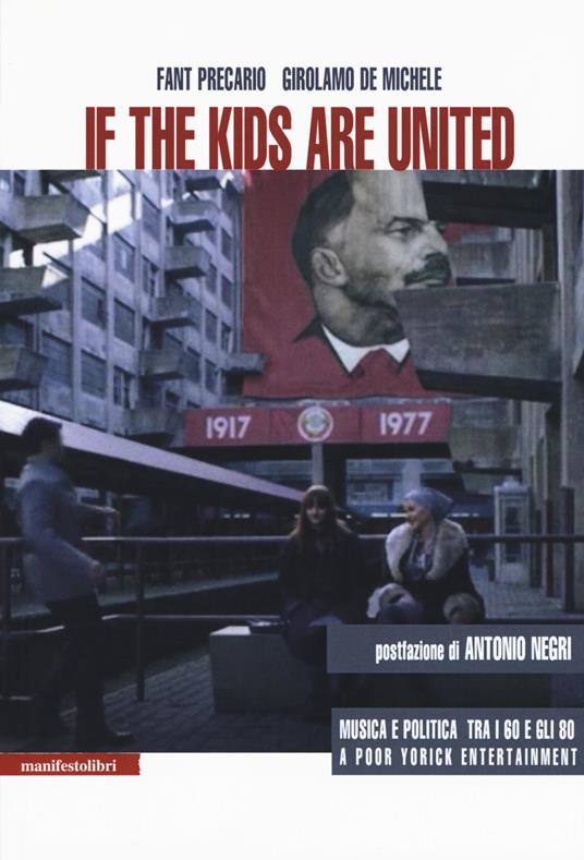 If the kids are united. Musica e politica tra i Sessanta e gli Ottanta - Fant Precario,Girolamo De Michele - copertina