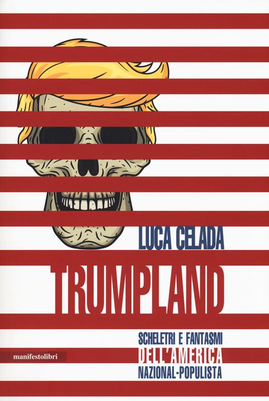 Trumpland. Scheletri e fantasmi dell'America nazional-populista - Luca Celada - copertina