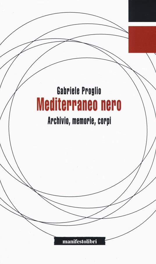 Mediterraneo nero. Archivio, memorie, corpi - Gabriele Proglio - copertina
