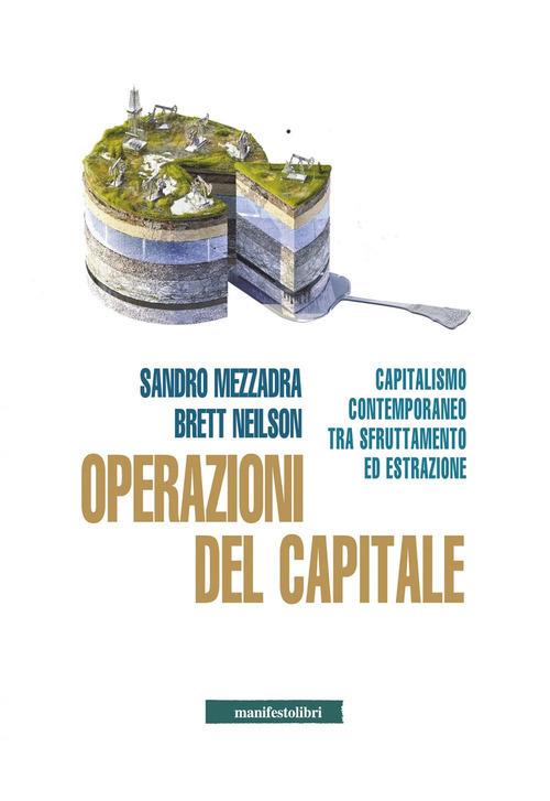 Operazioni del capitale. Capitalismo contemporaneo tra sfruttamento ed estrazione - Sandro Mezzadra,Brett Neilson - copertina