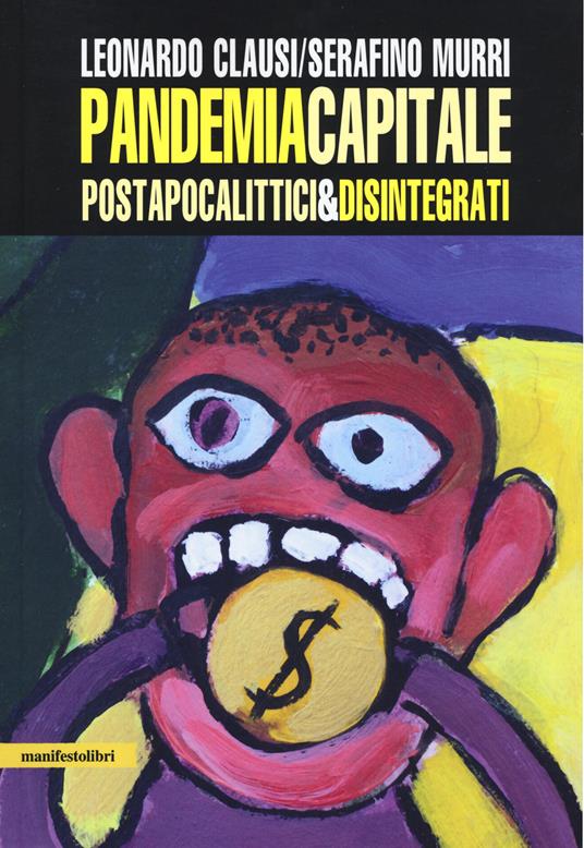 Pandemia capitale. Postapocalittici & disintegrati - Leonardo Clausi,Serafino Murri - copertina