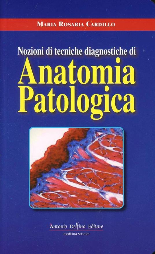 Nozioni di tecniche diagnostiche di anatonomia patologica - M. Rosaria Cardillo - copertina