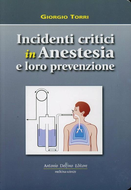 Incidenti critici in anestesia e loro prevenzione - Giorgio Torri - copertina