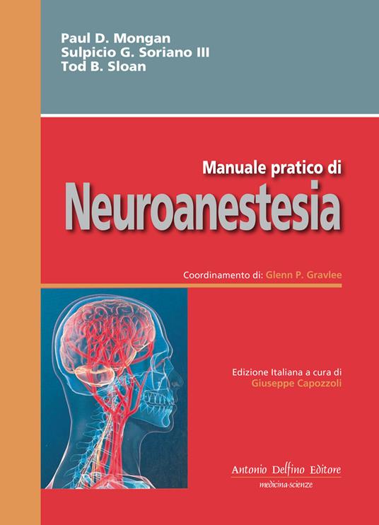 Manuale pratico di neoroanestesia - Paul D. Mongan,Sulpicio G. Soriano,Tod B. Sloan - copertina