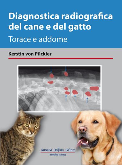 Diagnostica radiografica del cane e del gatto. Torace e addome - Kerstin von Puckler - copertina