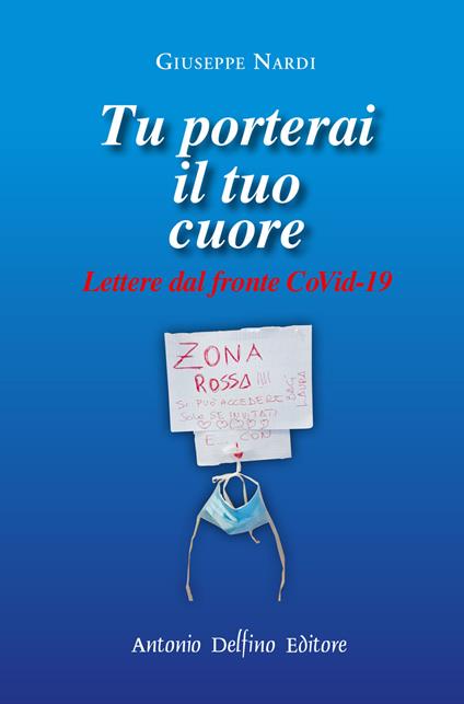 Tu porterai il tuo cuore. Lettere dal fronte CoVid-19 - Giuseppe Nardi - copertina