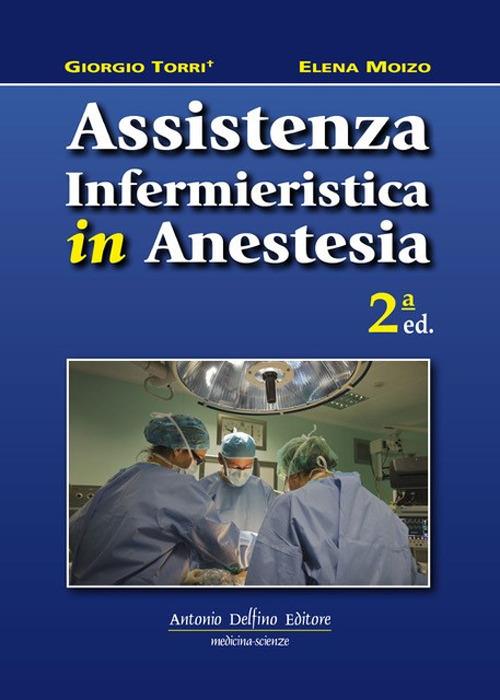 Assistenza infermieristica in anestesia - Giorgio Torri,Elena Moizo - copertina