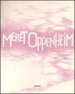 Meret Oppenheim. Una protagonista dell'arte contemporanea