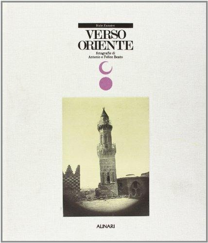 Verso Oriente. Fotografie di Antonio e Felice Beato. Ediz. illustrata - Paolo Costantini,Italo Zannier - copertina