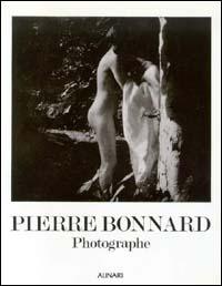 Pierre Bonnard. Photographe. Ediz. illustrata - Françoise Heilbrun,Philippe Néagu - copertina