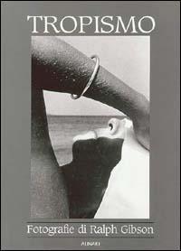 Ralph Gibson. Tropismo. Antologia fotografica. Ediz. illustrata - copertina