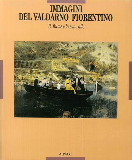 Immagini del Valdarno fiorentino. Il fiume e la sua valle - copertina