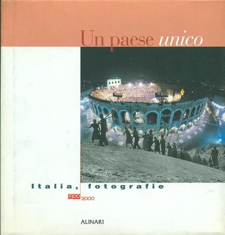 Un paese unico. Italia, fotografie 1900-2000. Ediz. illustrata - copertina