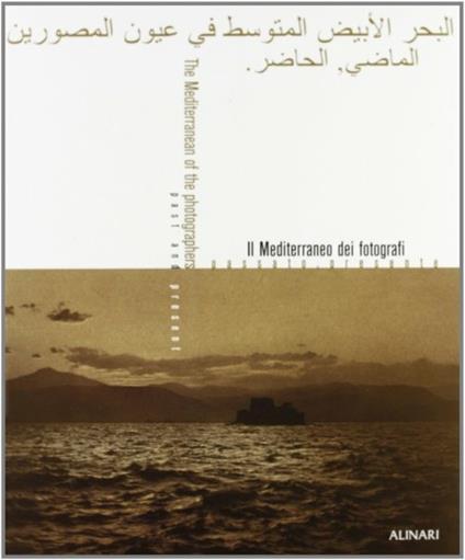 Il Mediterraneo dei fotografi. Passato, presente. Ediz. illustrata - Charles-Henri Favrod - copertina