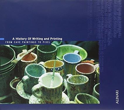 A History of writing and printing. From cave paintings to pixel. Ediz. illustrata - Stephan Füssel,Ralf Leinemann,John D. Meyer - copertina