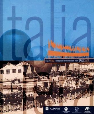 ItaliaFiera dalle esposizioni universali al mercato globale 1861-2006. Ediz. italiana e inglese - Zeffiro Ciuffoletti,Renato Giannetti - copertina