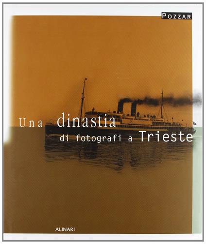 Una dinastia di fotografi a Trieste. Ediz. illustrata - Pozzar - copertina