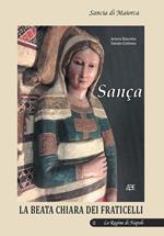 Sança. Sancia di Maiorca regina di Napoli. Vol. 2: Beata Chiara dei Fraticelli, La.