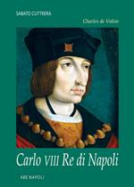 Charles de Valois: Carlo VIII re di Napoli