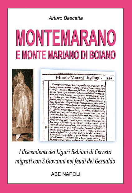 Montemarano e Monte Mariano di Boiano. I discendenti dei Liguri Bebiani di Cerreto migrati con San Giovanni nei feudi dei Gesualdo in Irpinia ex Principato Ultra e divenuti irpini - Arturo Bascetta - copertina