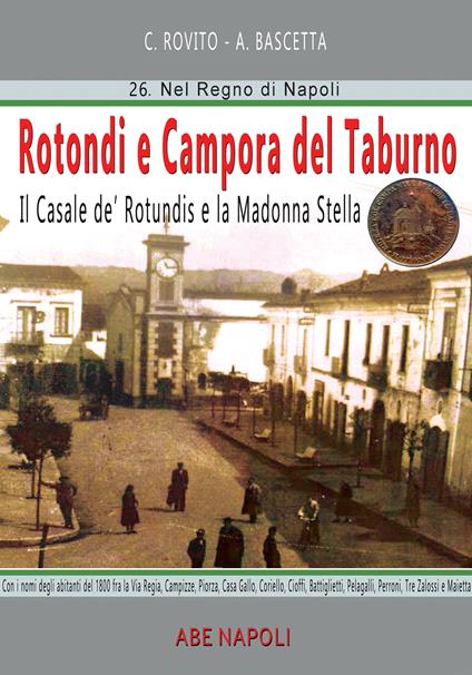 Rotondi e Campora del Taburno: il casale de Rotundis e la Madonna Stella. Con nomi e luoghi, da Casa Gallo a Pelagalli, Peroni, Tre Zalossi e Maietta - Arturo Bascetta - copertina