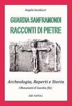 Guardia Sanframondi, racconti di pietre: i monumenti (2 parte su archeologia, reperti e storia nel Sannio di Benevento)